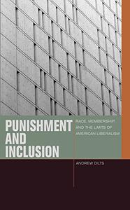 Punishment and Inclusion Race, Membership, and the Limits of American Liberalism