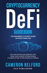 Cryptocurrency DeFI Guidebook A Beginner to Expert Guide on Decentralized Finance