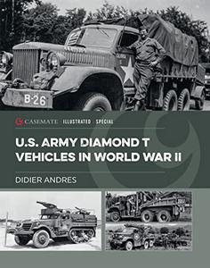 U.S. Army Diamond T Vehicles in World War II (Casemate Illustrated Special)