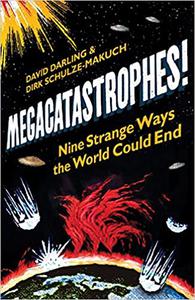 Megacatastrophes! Nine Strange Ways the World Could End