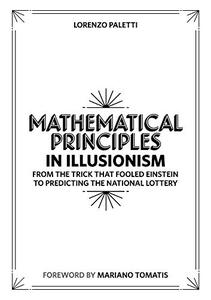 Mathematical Principles in Illusionism From the Trick that Fooled Einstein to Predicting the National Lottery