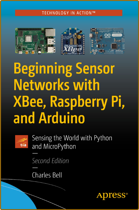 Beginning Sensor NetWorks with XBee, Raspberry Pi, and Arduino 7ac3a7a2c6068af3d54be6e196f89b01