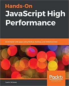 Hands-On JavaScript High Performance Build faster web apps using Node.js, Svelte.js, and WebAssembly