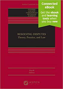 Resolving Disputes Theory, Practice, and Law [Connected eBook]  Ed 4