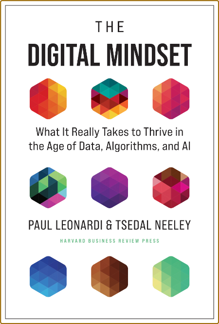 The Digital Mindset - What It Really Takes to Thrive in the Age of Data, Algorithm...