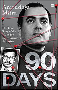 Ninety Days  The True Story of the Hunt for Rajiv Gandhi's Assassins