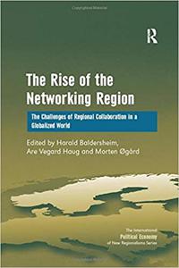 The Rise of the Networking Region The Challenges of Regional Collaboration in a Globalized World