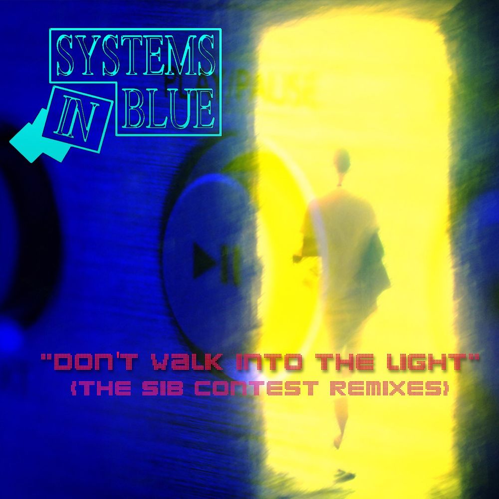 Systems In Blue - Don't Walk Into The Light (The SIB Contest Remixes) (5 x File, FLAC) 2021 (Lossless)