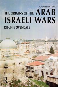 The Origins of the Arab-Israeli Wars, 4th Edition