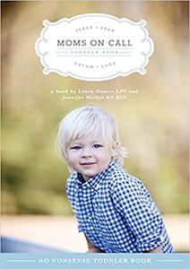 Moms on Call - Toddler Book 15 Months-4 Years - Parenting Book 3 of 3