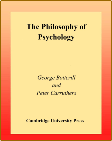 The Philosophy Of Psychology (Botterill G , Carruthers P 1999)(T)(310S)