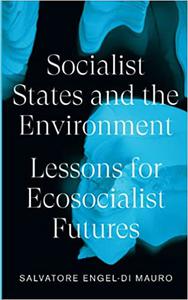 Socialist States and the Environment Lessons for Eco-Socialist Futures