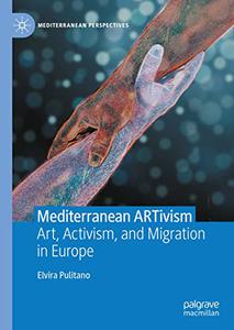 Mediterranean ARTivism Art, Activism, and Migration in Europe
