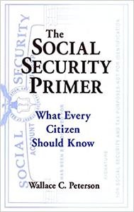 The Social Security Primer What Every Citizen Should Know