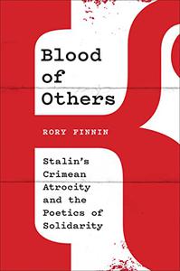 Blood of Others Stalin's Crimean Atrocity and the Poetics of Solidarity