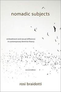 Nomadic Subjects Embodiment and Sexual Difference in Contemporary Feminist Theory, 2nd Edition