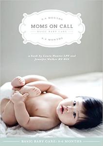 Moms on Call - Basic Baby Care 0-6 Months - Parenting Book 1 of 3