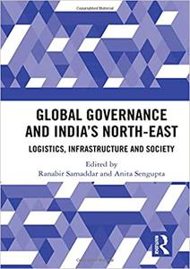 Global Governance and India's North-East Logistics, Infrastructure and Society