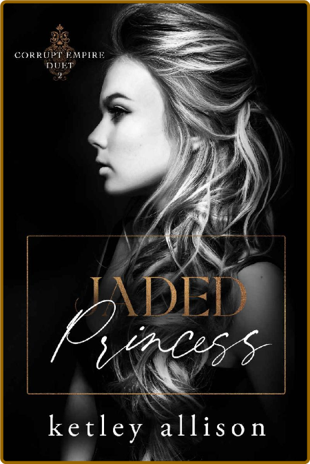 Jaded Princess (Corrupt Empire - Ketley Allison