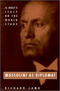 Mussolini As Diplomat Il Duce's Italy on the World Stage