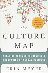The Culture Map Breaking Through the Invisible Boundaries of Global Business