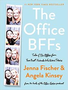 The Office BFFs Tales of The Office from Two Best Friends Who Were There