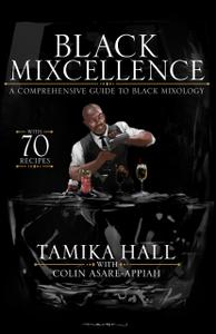 Black Mixcellence A Comprehensive Guide to Black Mixology (A Cocktail Recipe Book, Classic Cocktails, and Mixed Drinks)