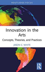 Innovation in the Arts Concepts, Theories, and Practices