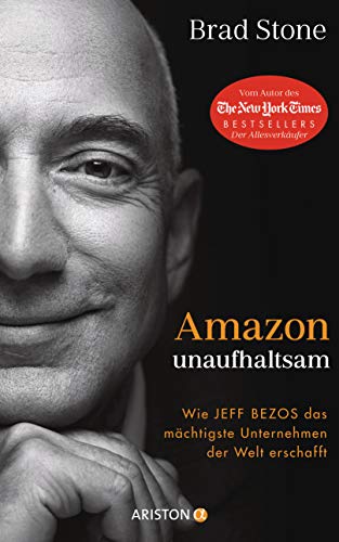 Stone, Brad  -  Amazon unaufhaltsam: Wie Jeff Bezos das mächtigste Unternehmen der Welt erschafft