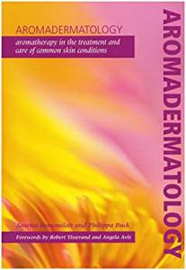 Aromadermatology Aromatherapy in the Treatment and Care of Common Skin Conditions