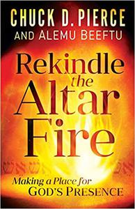 Rekindle the Altar Fire Making a Place for God’s Presence