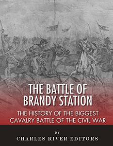 The Battle of Brandy Station The History of the Biggest Cavalry Battle of the Civil War