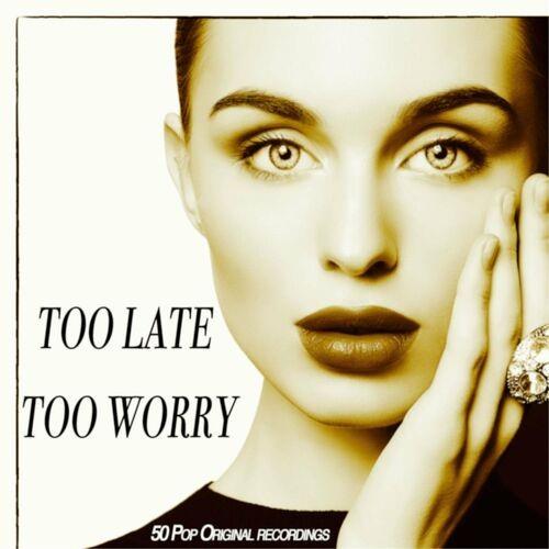 Too Late Too Worry - 50 Pop Original Recordings (2022)