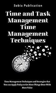 Time and Task Management Time Management Techniques