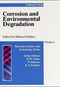 Materials Science and Technology A Comprehensive Treatment Corrosion and Environmental Degradation, Volumes I+II