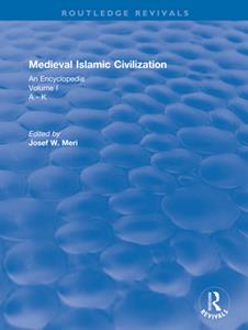 Medieval Islamic Civilization  An Encyclopedia, Volume I A - K (Routledge Revivals)