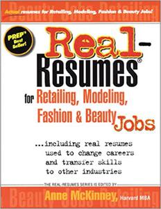 Real-Resumes for Retailing, Modeling, Fashion and Beauty Industry Jobs Including Real Resumes Used to Change Careers an