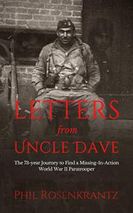 Letters From Uncle Dave The 73-Year Journey to Find a Missing in Action World War II Paratrooper