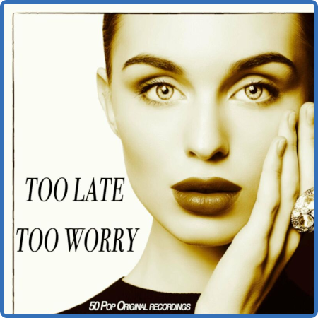 Various Artists - Too Late Too Worry - 50 Pop Original Recordings (2022)