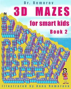 3D Mazes for Smart Kids Book 2 3D Challenging Mazes Game Book, Logic and Brain Teasers for Kids Ages 5 – 14