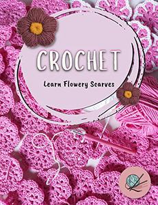 Learn Flowery Scarves Made Of Crochet