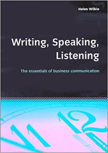 Writing, Speaking, Listening The Essentials of Business Communication
