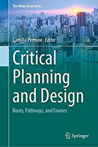 Critical Planning and Design Roots, Pathways, and Frames