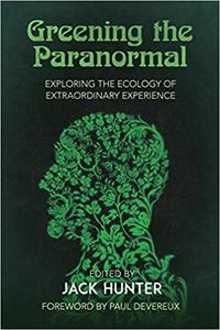 Greening the Paranormal Exploring the Ecology of Extraordinary Experience