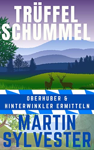 Cover: Martin Sylvester  -  Trüffel Schummel Oberhuber und Hinterwinkler ermitteln Iv  -  Alpenlandkrimi