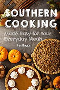 Southern Cooking Made Easy for Your Everyday Meals