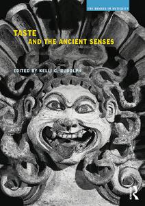 Taste and the Ancient Senses (The Senses in Antiquity)