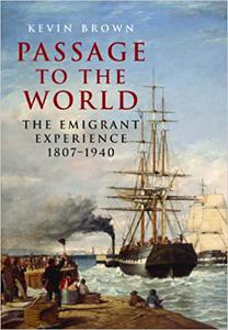 Passage to the World The Emigrant Experience 1807-1940