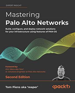 Mastering Palo Alto Networks Build, configure, and deploy network solutions for your infrastructure using features 