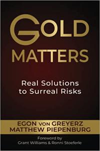 Gold Matters Real Solutions To Surreal Risks